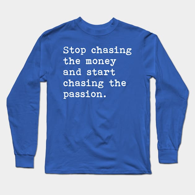 Stop chasing  the money  and start  chasing the passion Long Sleeve T-Shirt by tonycastell